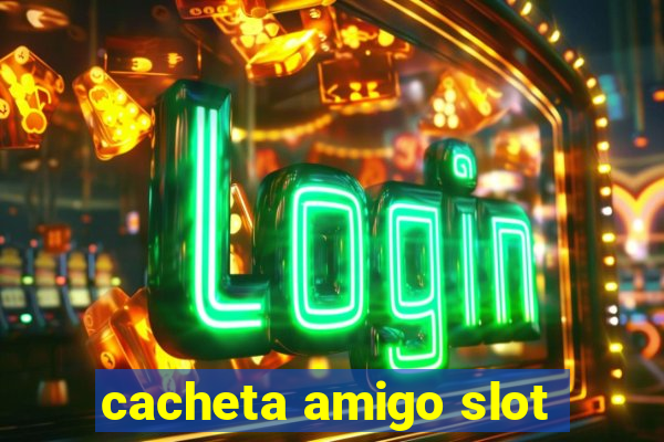 cacheta amigo slot